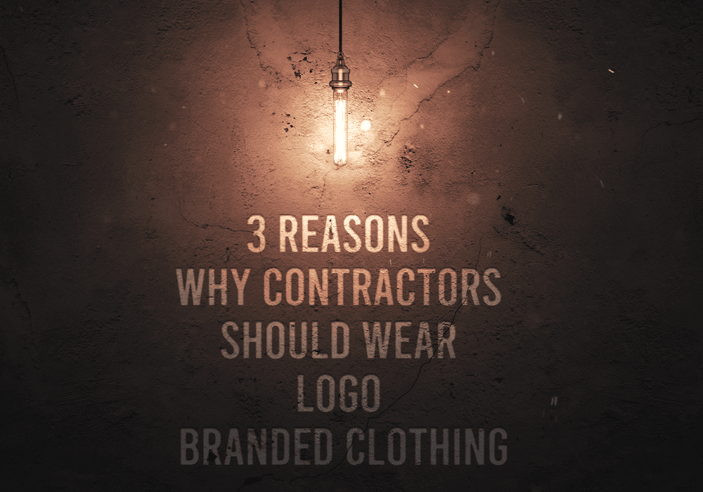 Reasons Why Contractors Should Wear Logo Branded Clothing